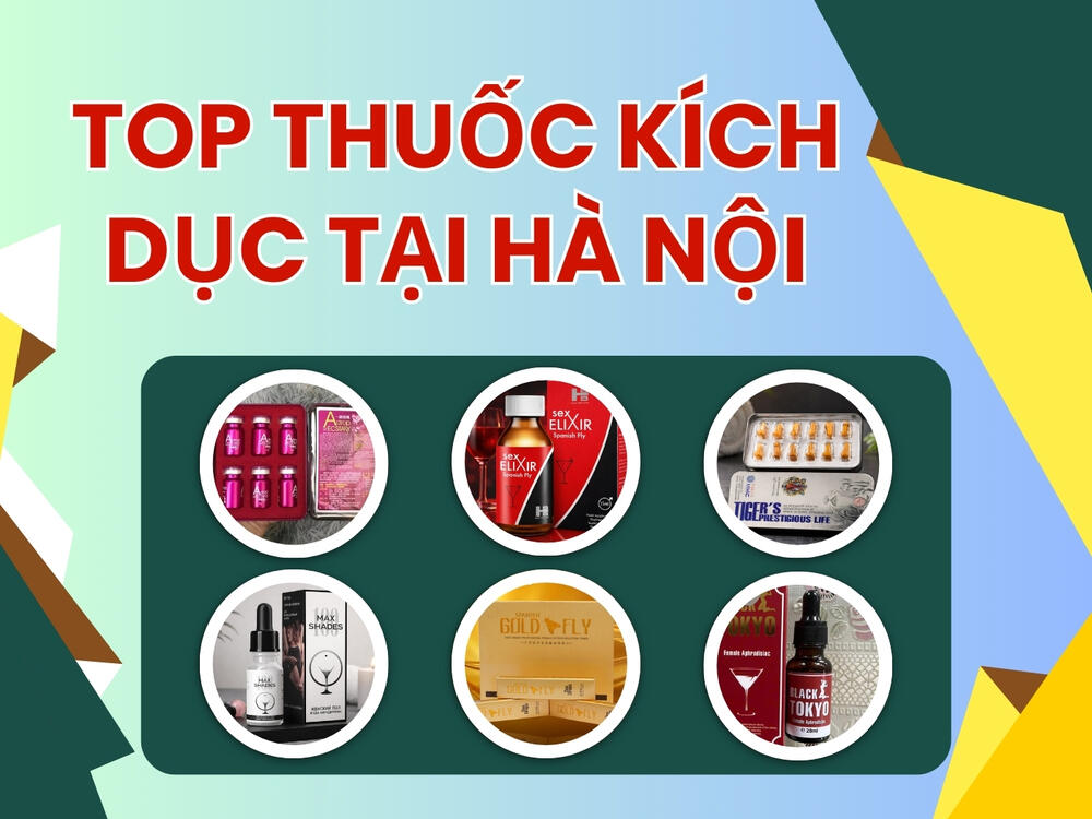 Top thuốc kích dục được ưa chuộng tại Hà Nội